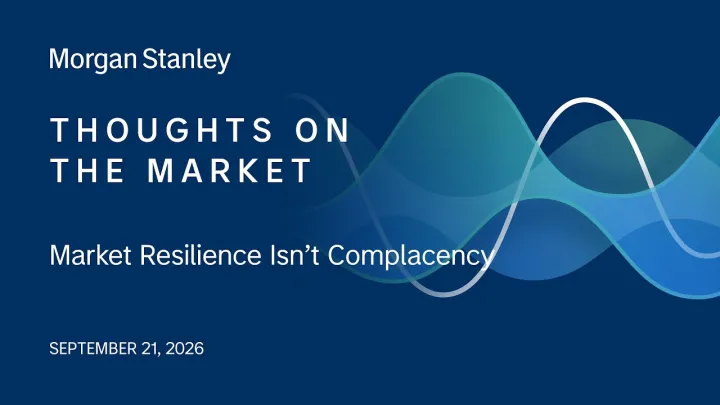 Market Resilience Isn’t Complacency