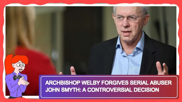 Archbishop Welby Forgives Serial Abuser John Smyth: A Controversial Decision
