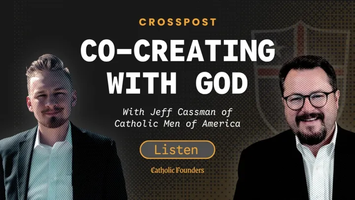 The Theology of Entrepreneurship: Co-Creating with God | Catholic Men of America Pod w/ Jeff Cassman