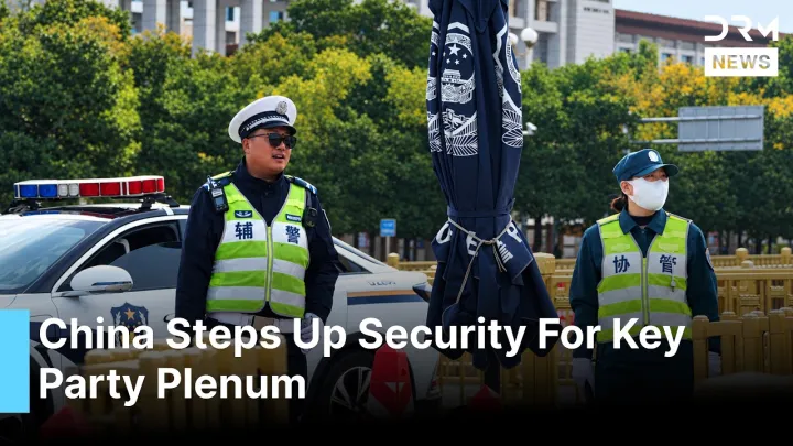 Beijing Tightens Security As China's Communist Party Opens Fifth Plenum | DRM News | AC123
